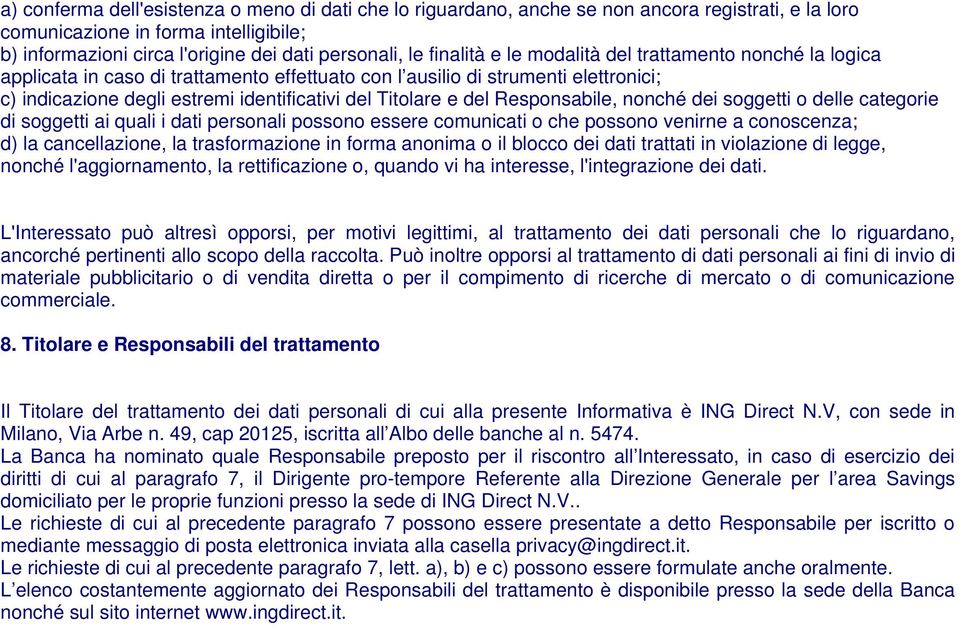 del Responsabile, nonché dei soggetti o delle categorie di soggetti ai quali i dati personali possono essere comunicati o che possono venirne a conoscenza; d) la cancellazione, la trasformazione in