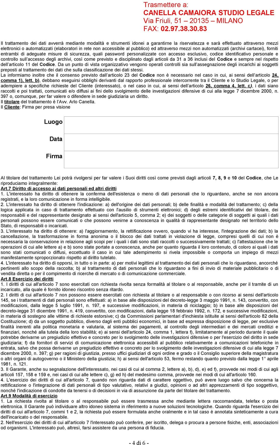 personale e controllo sull accesso degli archivi, così come previsto e disciplinato dagli articoli da 31 a 36 inclusi del Codice e sempre nel rispetto dell articolo 11 del Codice.