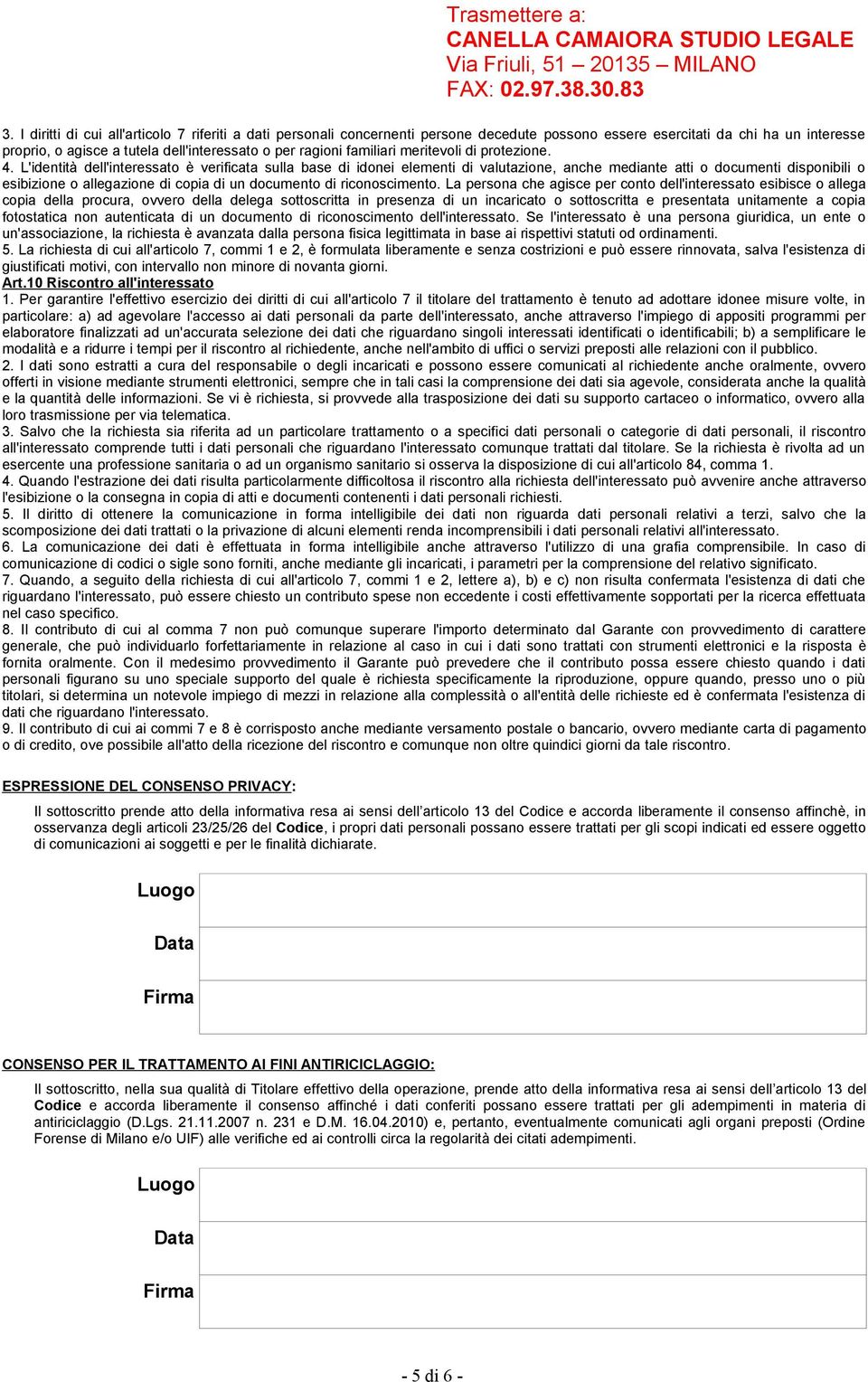 L'identità dell'interessato è verificata sulla base di idonei elementi di valutazione, anche mediante atti o documenti disponibili o esibizione o allegazione di copia di un documento di