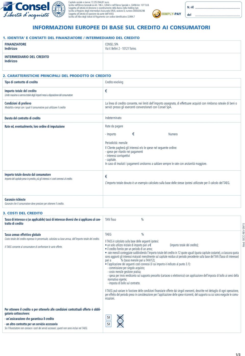 ispezione da parte l IVASS Iscritta all Albo degli Istituti di Pagamento con codice identificativo 32494.