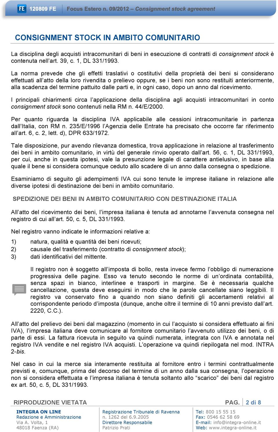 anteriormente, alla scadenza del termine pattuito dalle parti e, in ogni caso, dopo un anno dal ricevimento.