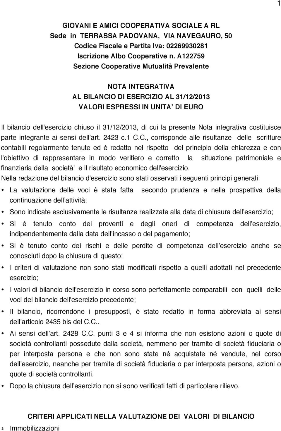 presente Nota integrativa costituisce parte integrante ai sensi dell art. 2423 c.1 C.