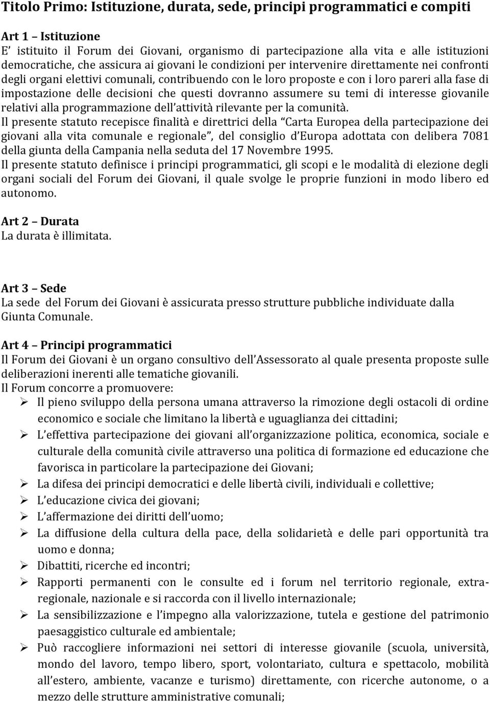 decisioni che questi dovranno assumere su temi di interesse giovanile relativi alla programmazione dell attività rilevante per la comunità.