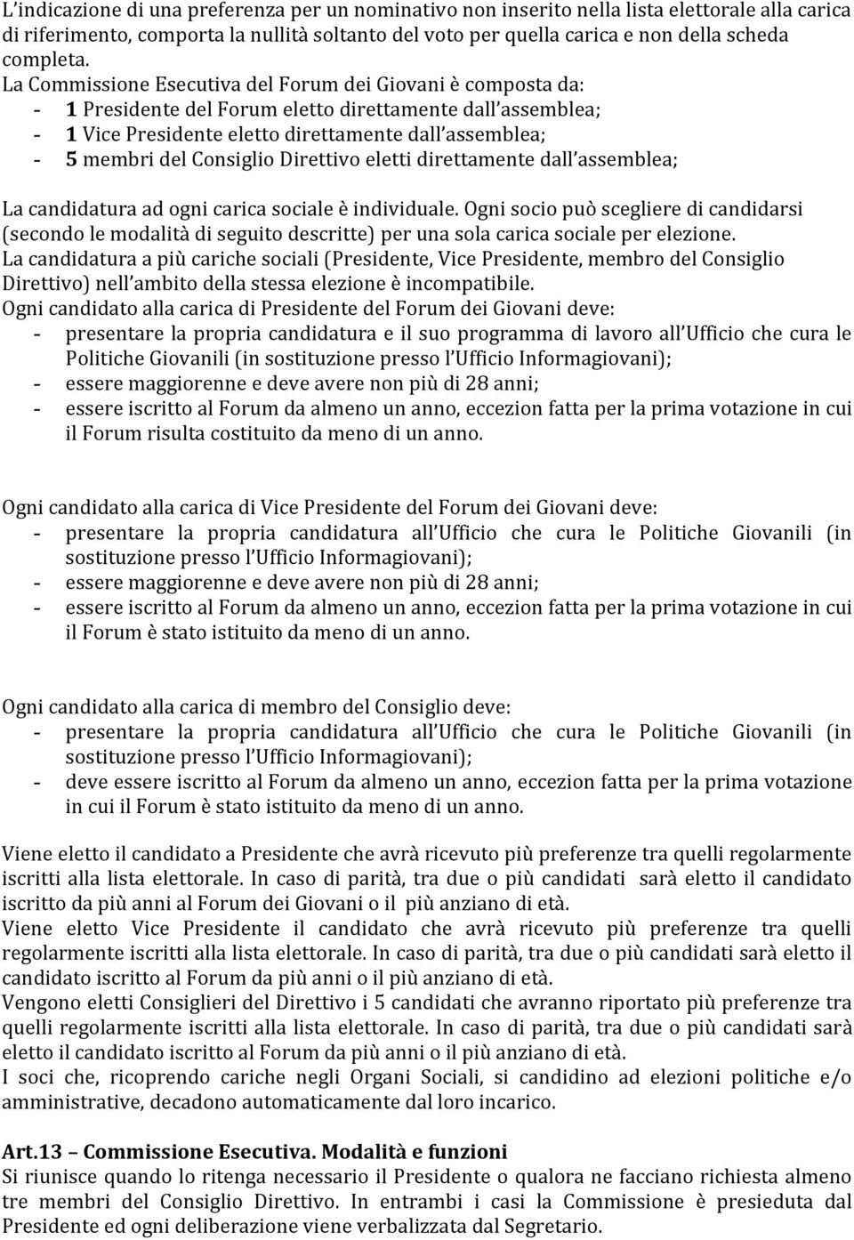 Consiglio Direttivo eletti direttamente dall assemblea; La candidatura ad ogni carica sociale è individuale.