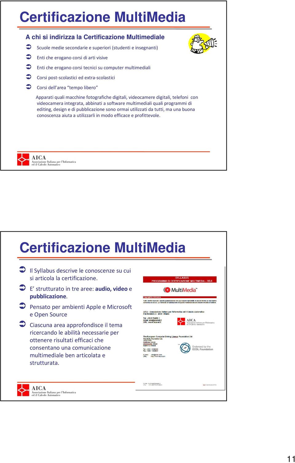 integrata, abbinati a software multimediali quali programmi di editing, design e di pubblicazione sono ormai utilizzati da tutti, ma una buona conoscenza aiuta a utilizzarli in modo efficace e