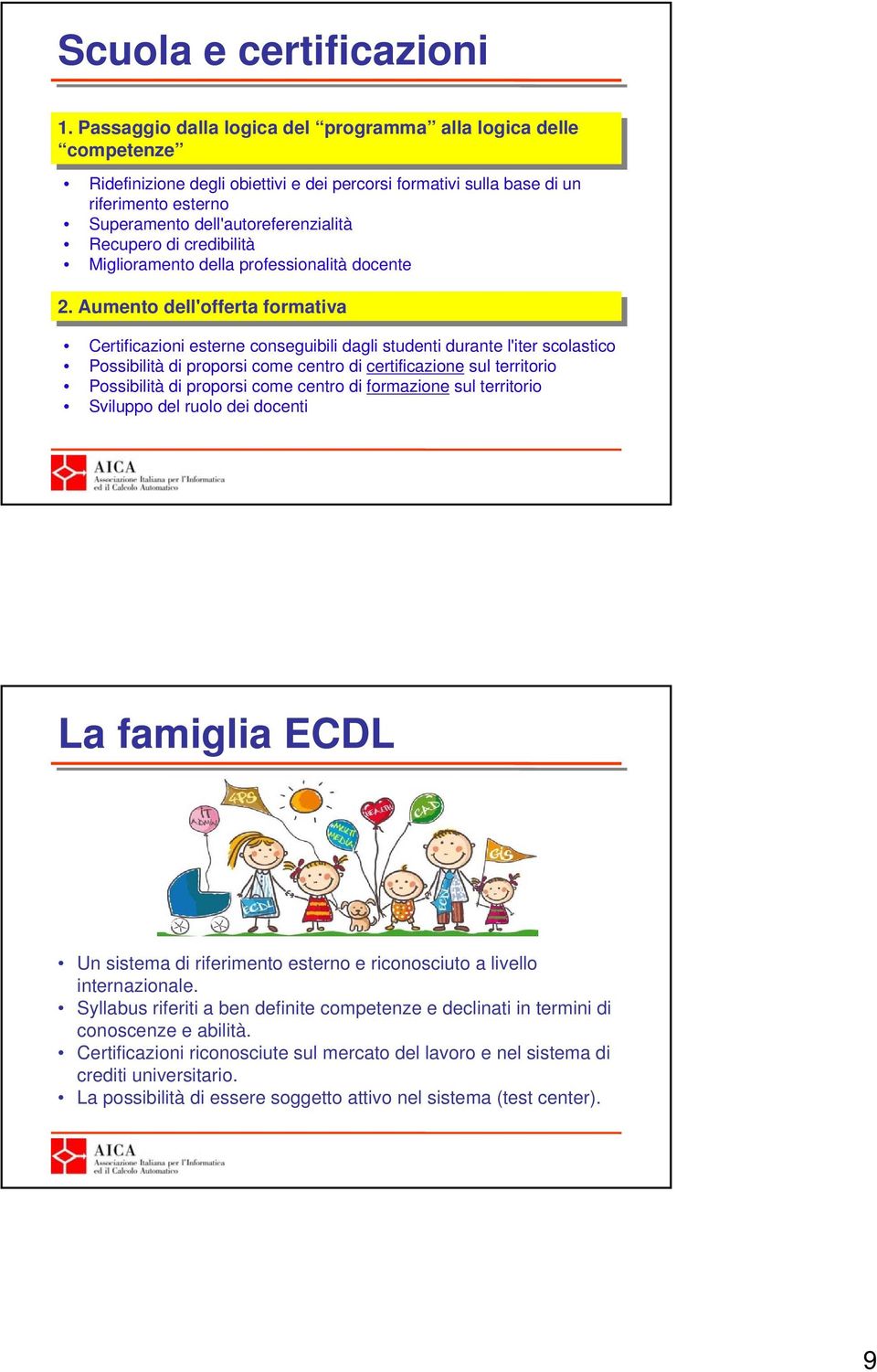 dell'autoreferenzialità Recupero di credibilità Miglioramento della professionalità docente 2.