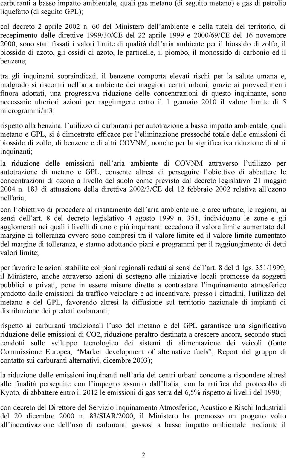 qualità dell aria ambiente per il biossido di zolfo, il biossido di azoto, gli ossidi di azoto, le particelle, il piombo, il monossido di carbonio ed il benzene; tra gli inquinanti sopraindicati, il