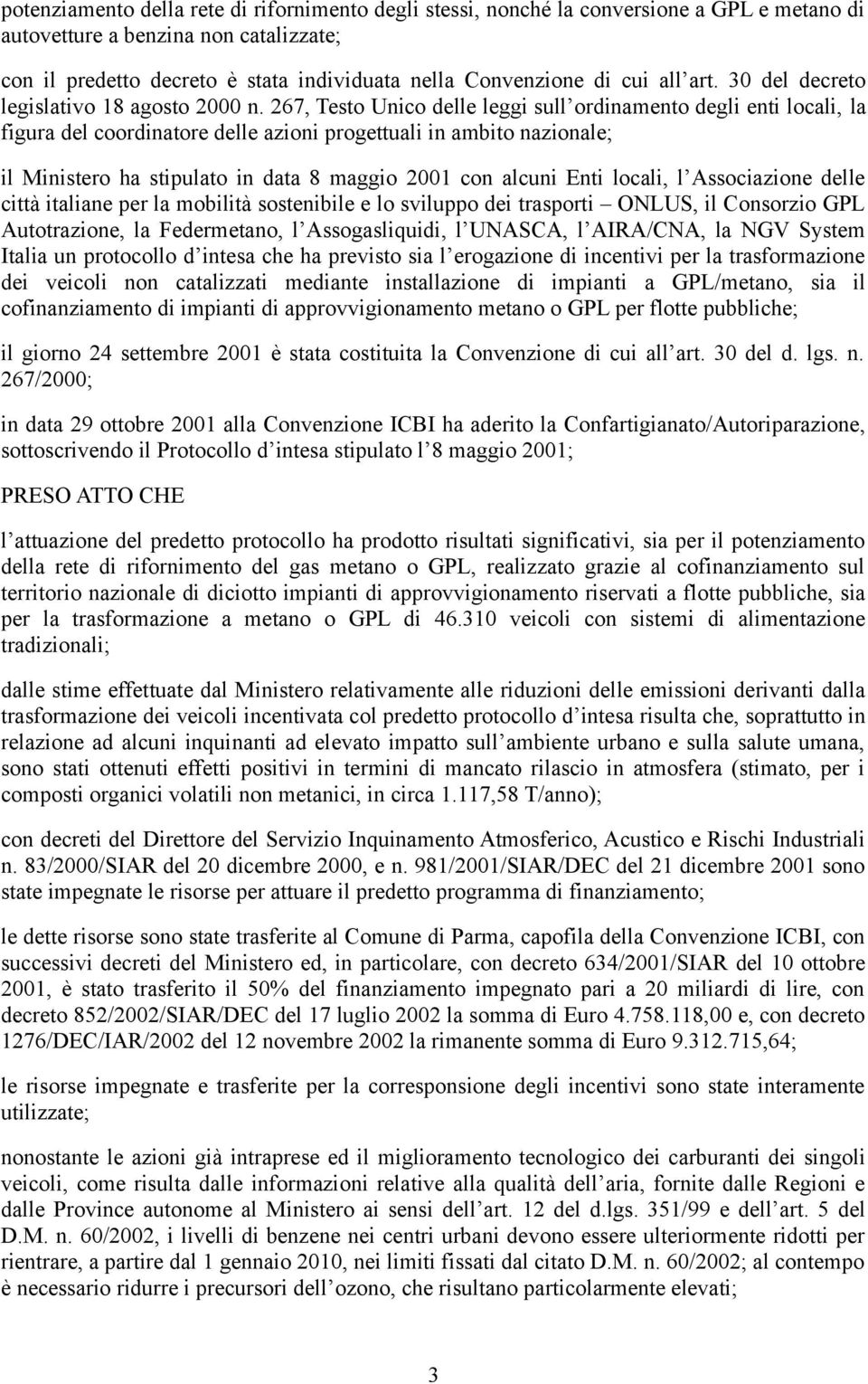 267, Testo Unico delle leggi sull ordinamento degli enti locali, la figura del coordinatore delle azioni progettuali in ambito nazionale; il Ministero ha stipulato in data 8 maggio 2001 con alcuni