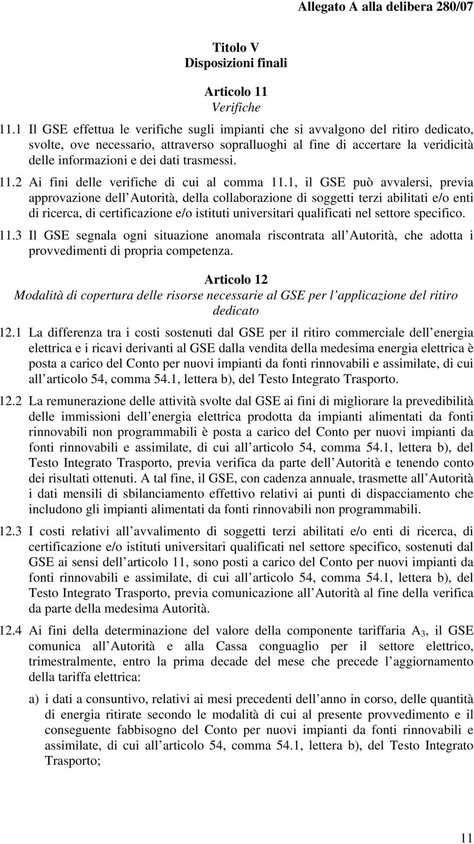 trasessi. 11.2 Ai fini delle verifiche di cui al coa 11.