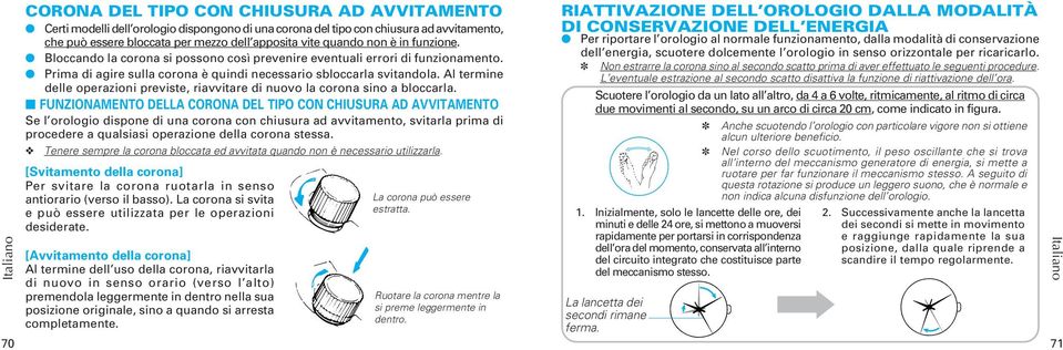 Al termine delle operazioni previste, riavvitare di nuovo la corona sino a bloccarla.