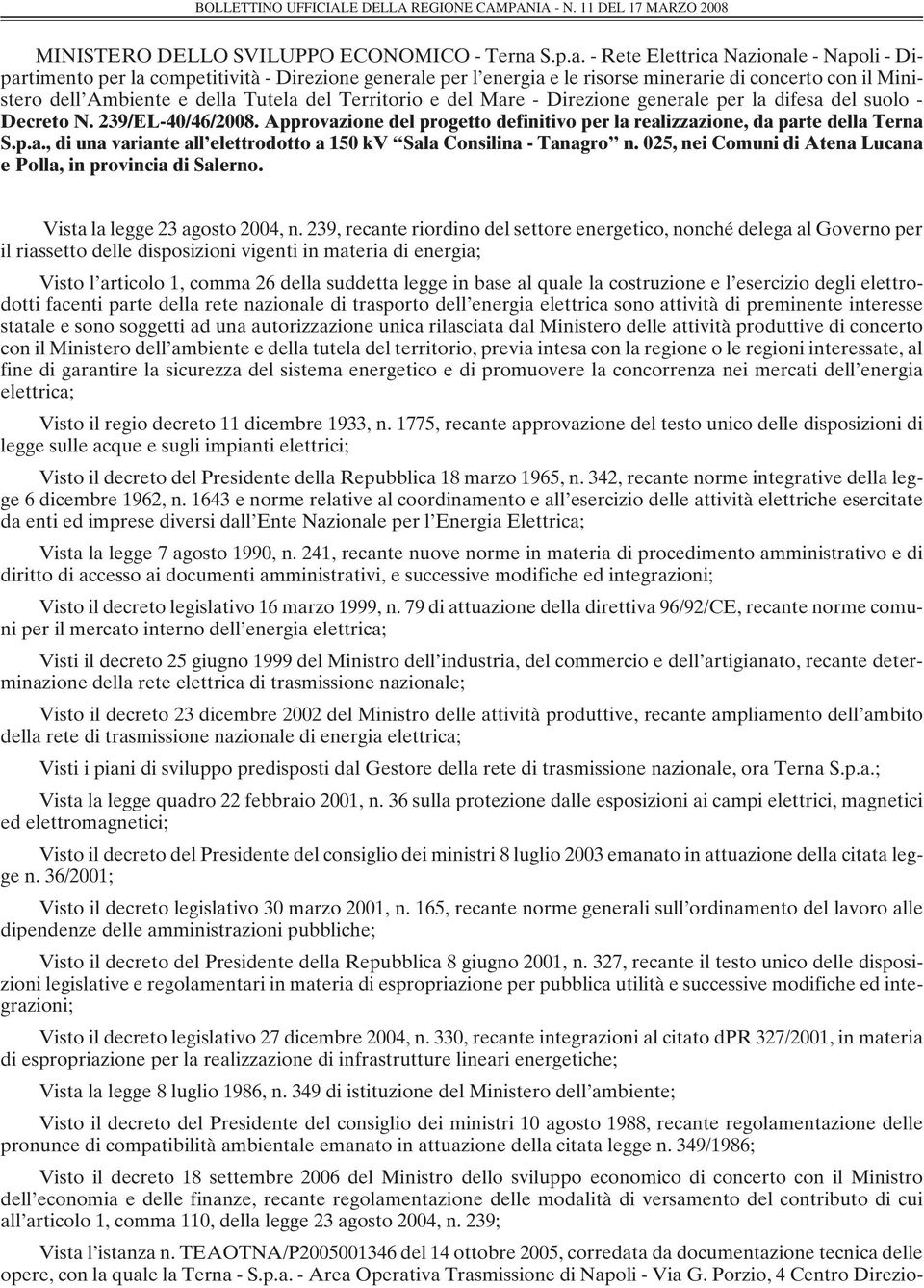 - Rete Elettrica Nazionale - Napoli - Dipartimento per la competitività - Direzione generale per l energia e le risorse minerarie di concerto con il Ministero dell Ambiente e della Tutela del