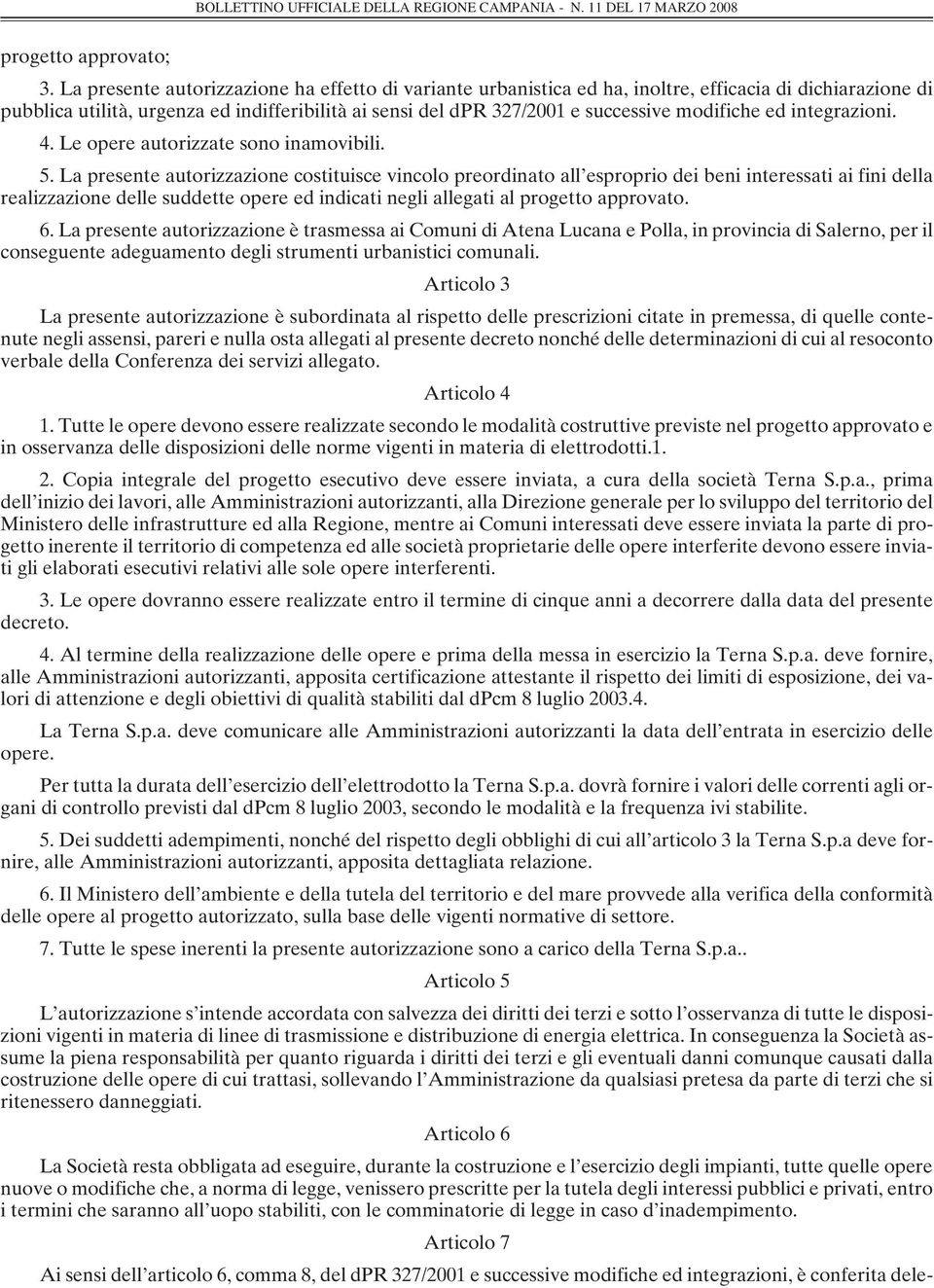 modifiche ed integrazioni. 4. Le opere autorizzate sono inamovibili. 5.