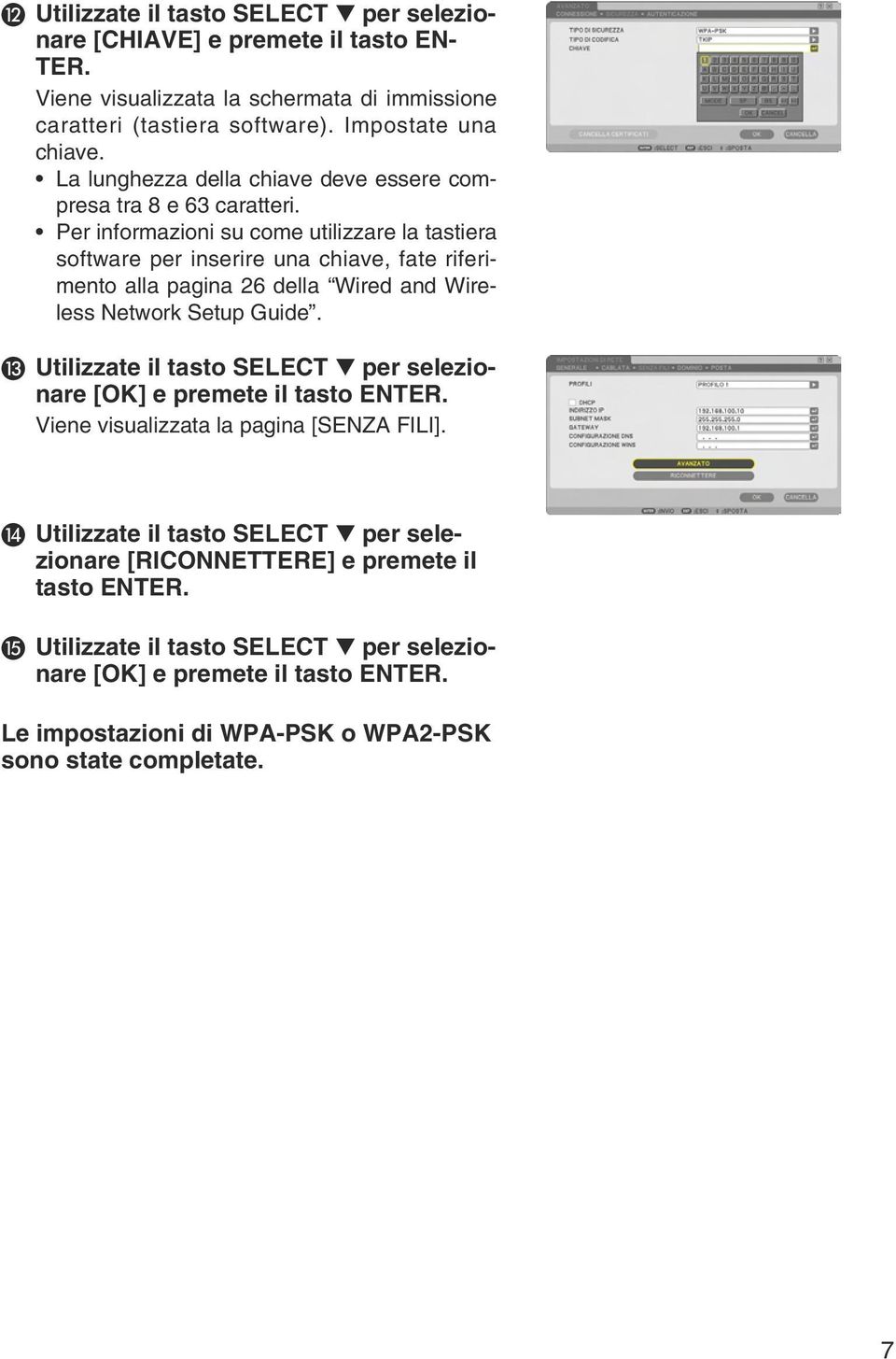 Per informazioni su come utilizzare la tastiera software per inserire una chiave, fate riferimento alla pagina 26 della Wired and Wireless Network Setup Guide.