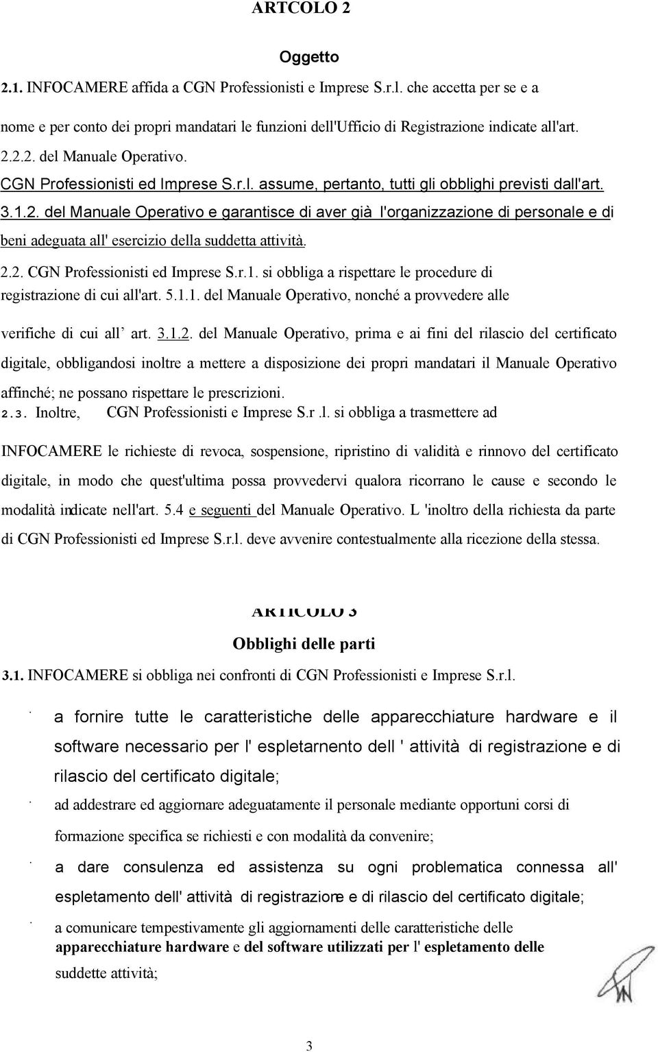 beni adeguata all' esercizio della suddetta attività 22 CGN Professionisti ed Imprese Sr1 si obbliga a rispettare le procedure di registrazione di cui all'art 511 del Manuale Operativo, nonché a