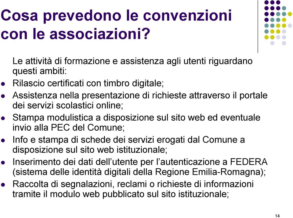 il portale dei servizi scolastici online; Stampa modulistica a disposizione sul sito web ed eventuale invio alla PEC del Comune; Info e stampa di schede dei servizi erogati