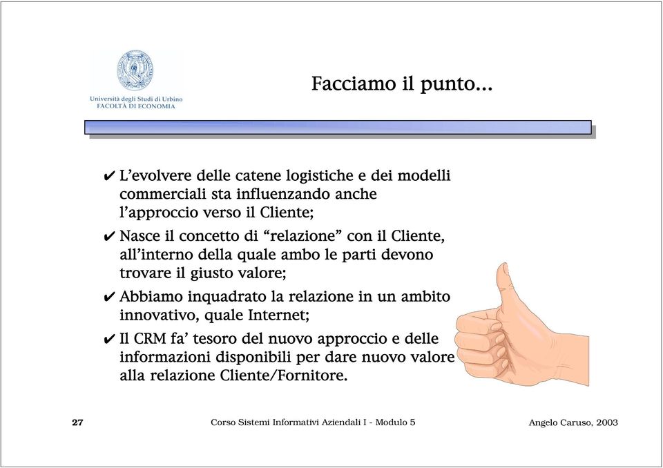 valore; Abbiamo inquadrato la relazione in un ambito innovativo, quale Internet; Il CRM fa tesoro del nuovo approccio e