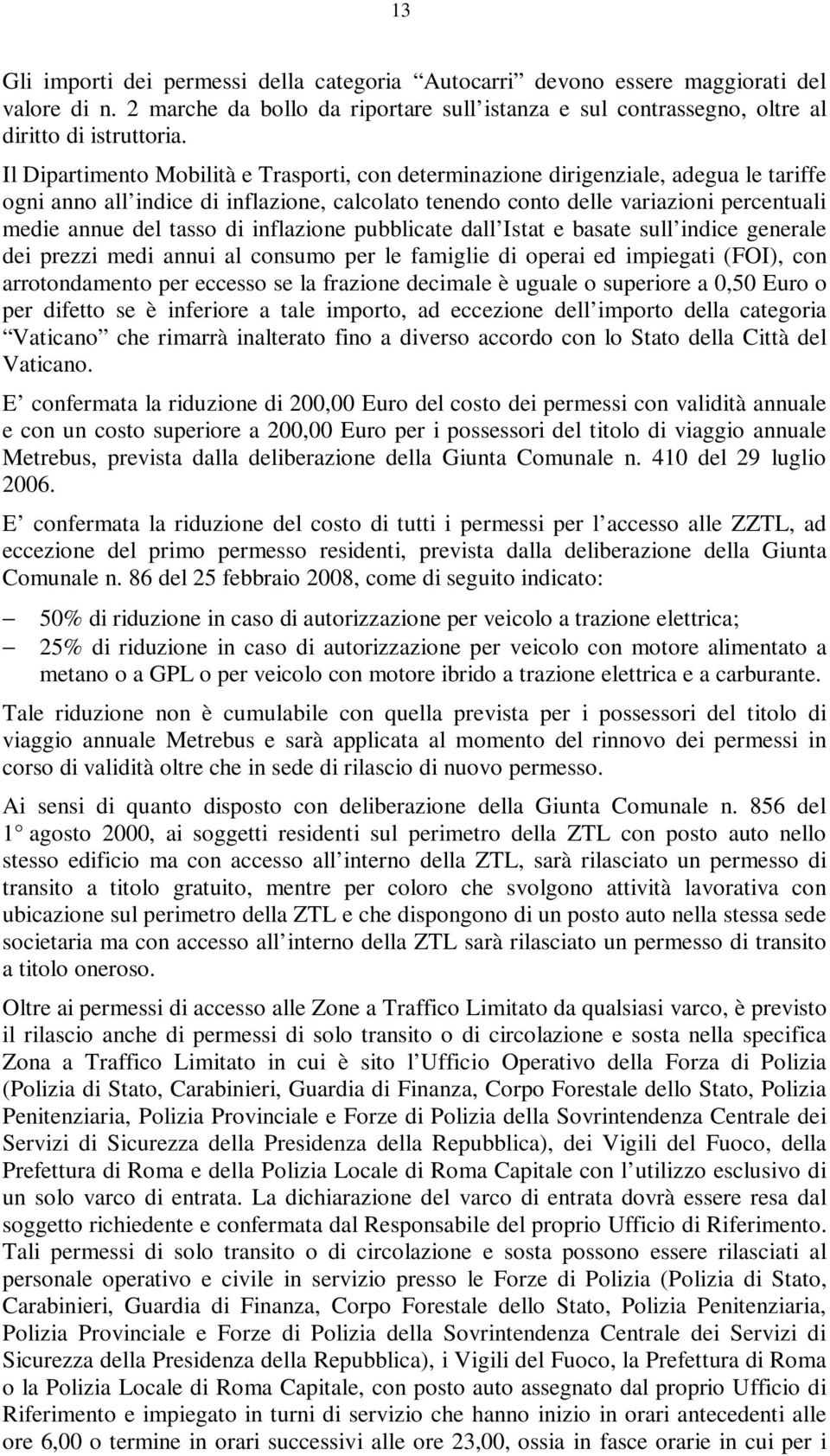 di inflazione pubblicate dall Istat e basate sull indice generale dei prezzi medi annui al consumo per le famiglie di operai ed impiegati (FOI), con arrotondamento per eccesso se la frazione decimale