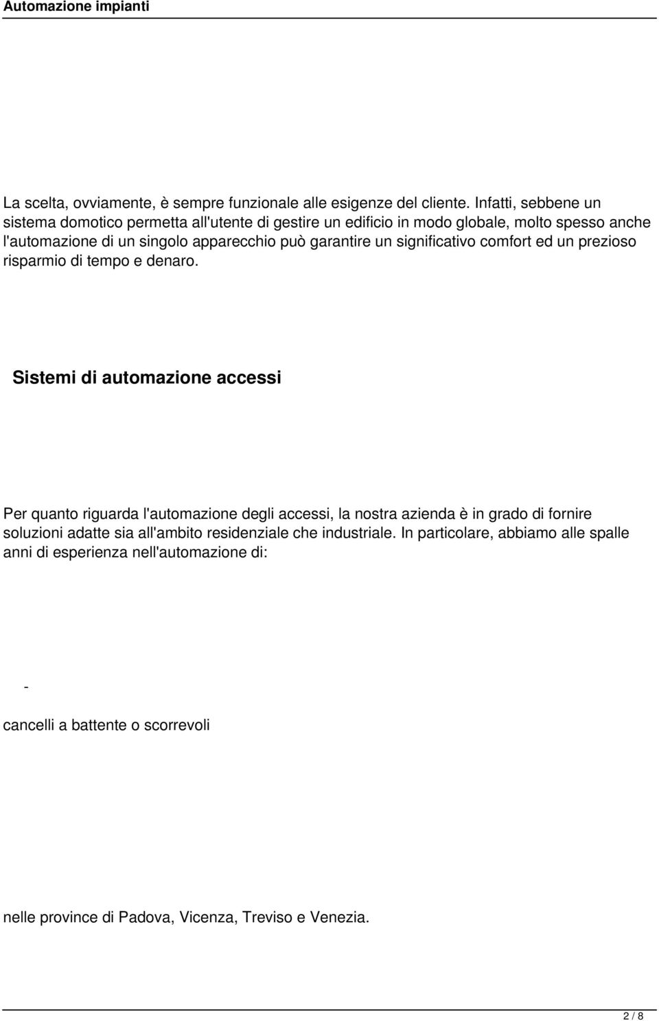 garantire un significativo comfort ed un prezioso risparmio di tempo e denaro.