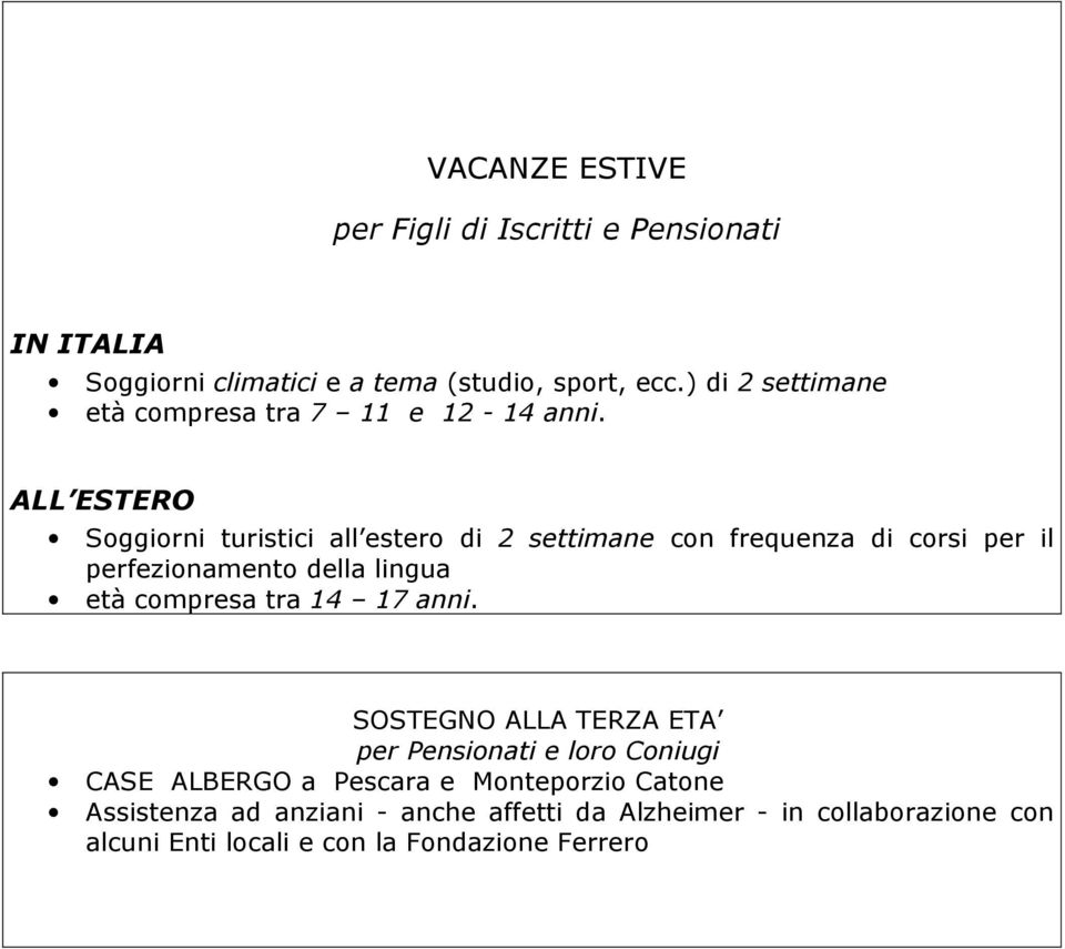 ALL ESTERO Soggiorni turistici all estero di 2 settimane con frequenza di corsi per il perfezionamento della lingua età compresa