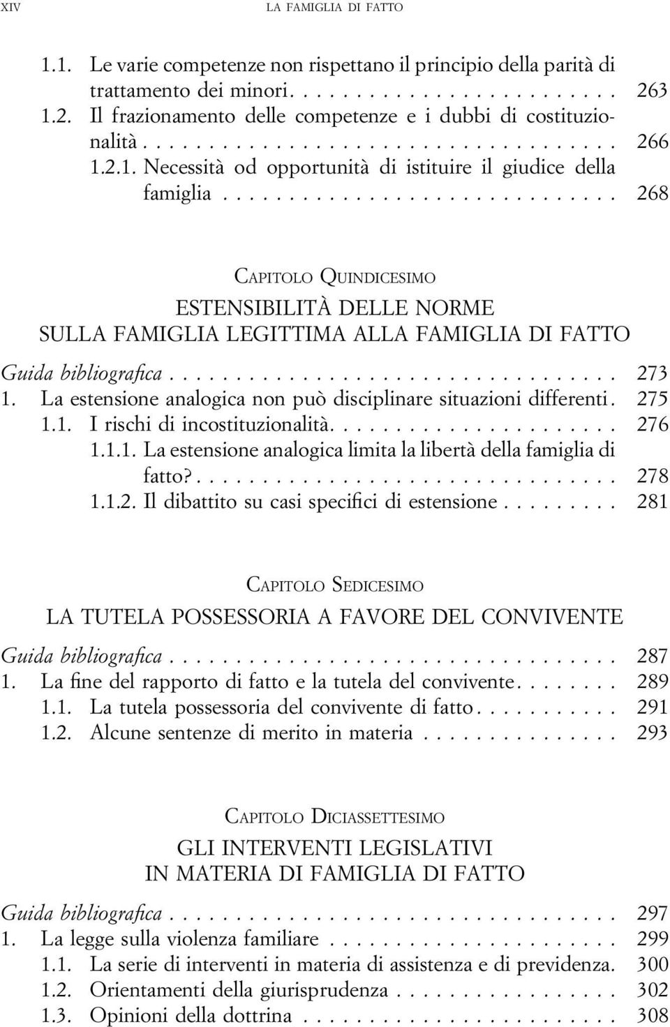 ... 276 1.1.1. La estensione analogica limita la libertà della famiglia di fatto?... 278 1.1.2. Il dibattito su casi specifici di estensione.