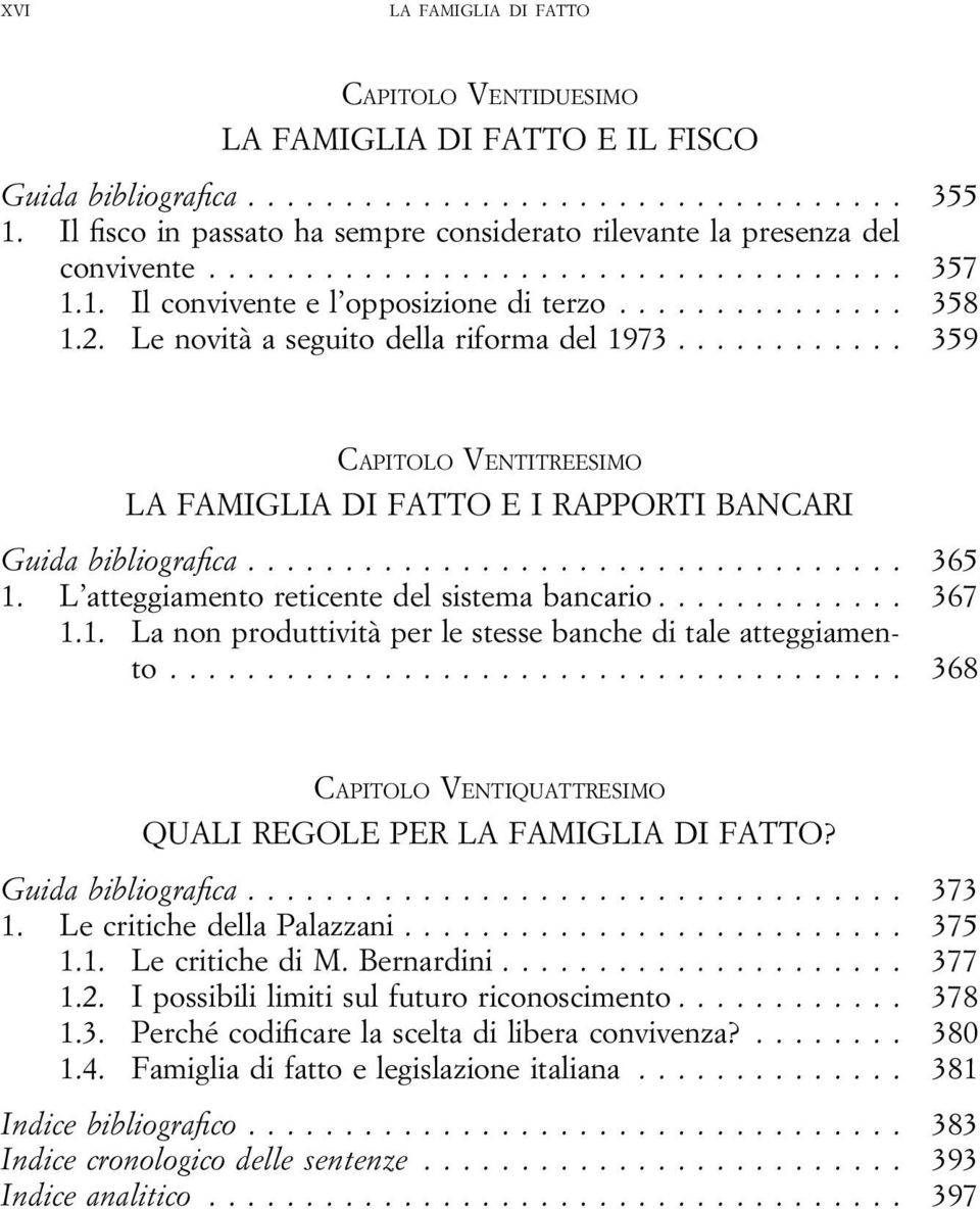 .. 368 CAPITOLO VENTIQUATTRESIMO QUALI REGOLE PER? Guida bibliografica... 373 1. Le critiche della Palazzani... 375 1.1. Le critiche di M. Bernardini... 377 1.2.