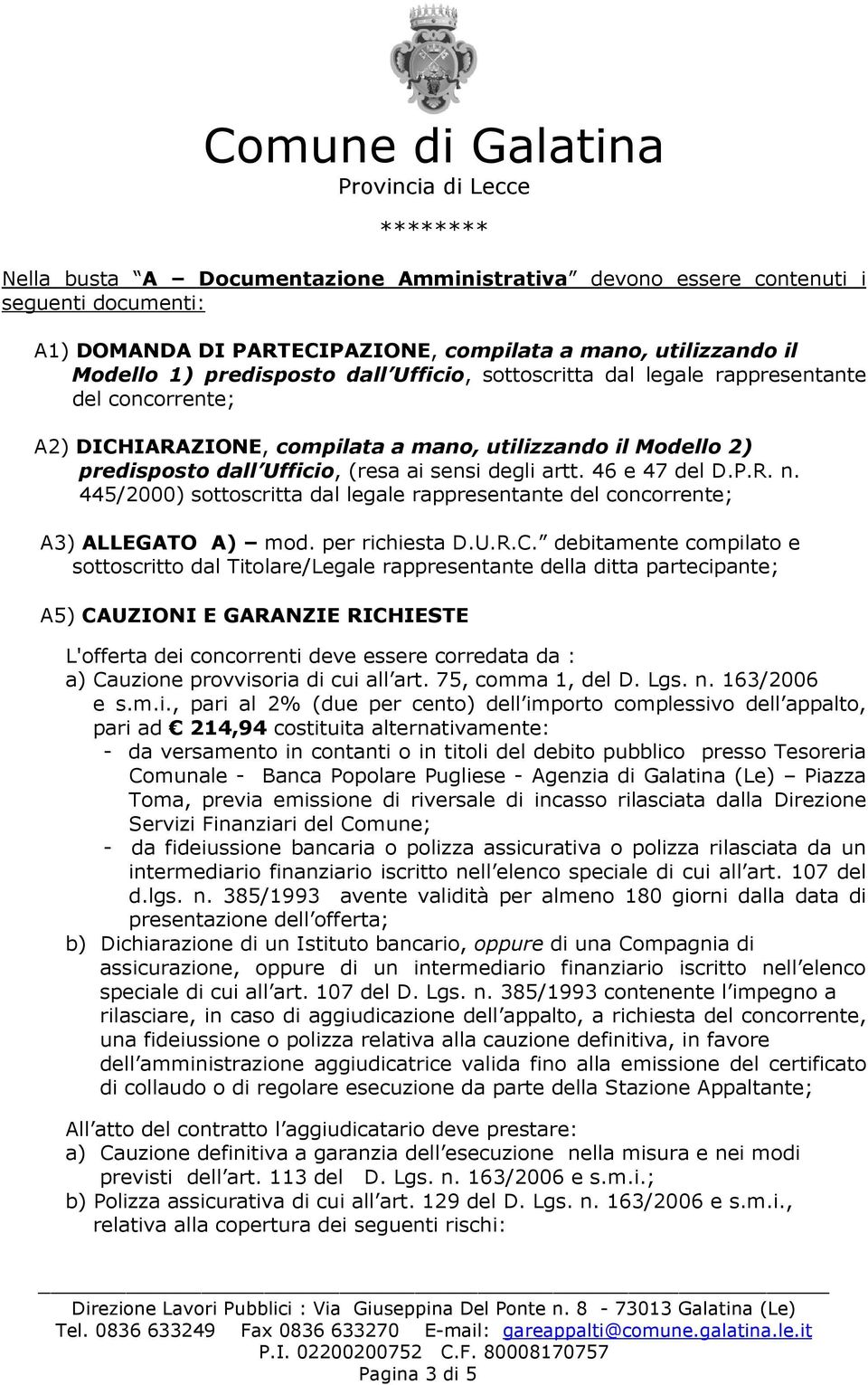 445/2000) sottoscritta dal legale rappresentante del concorrente; A3) ALLEGATO A) mod. per richiesta D.U.R.C.