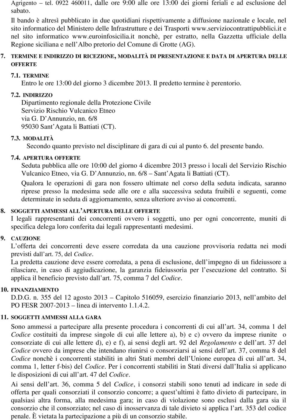 it e nel sito informatico www.euroinfosicilia.it nonchè, per estratto, nella Gazzetta ufficiale della Regione siciliana e nell Albo pretorio del Comune di Grotte (AG). 7.