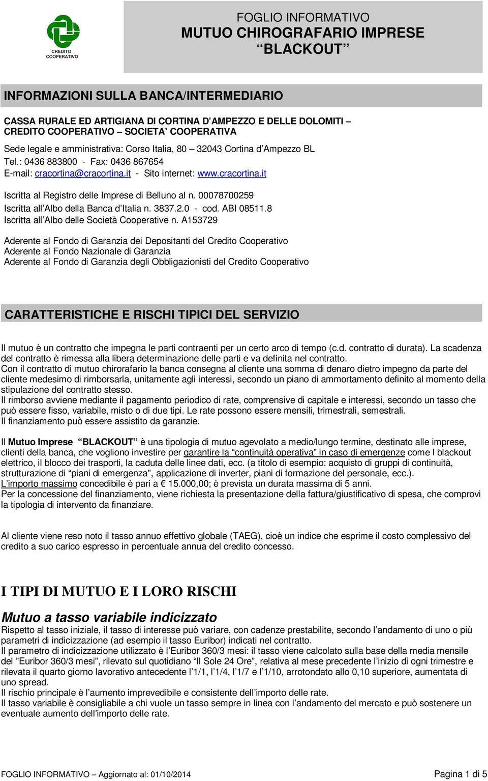 00078700259 Iscritta all Albo della Banca d Italia n. 3837.2.0 - cod. ABI 08511.8 Iscritta all Albo delle Società Cooperative n.