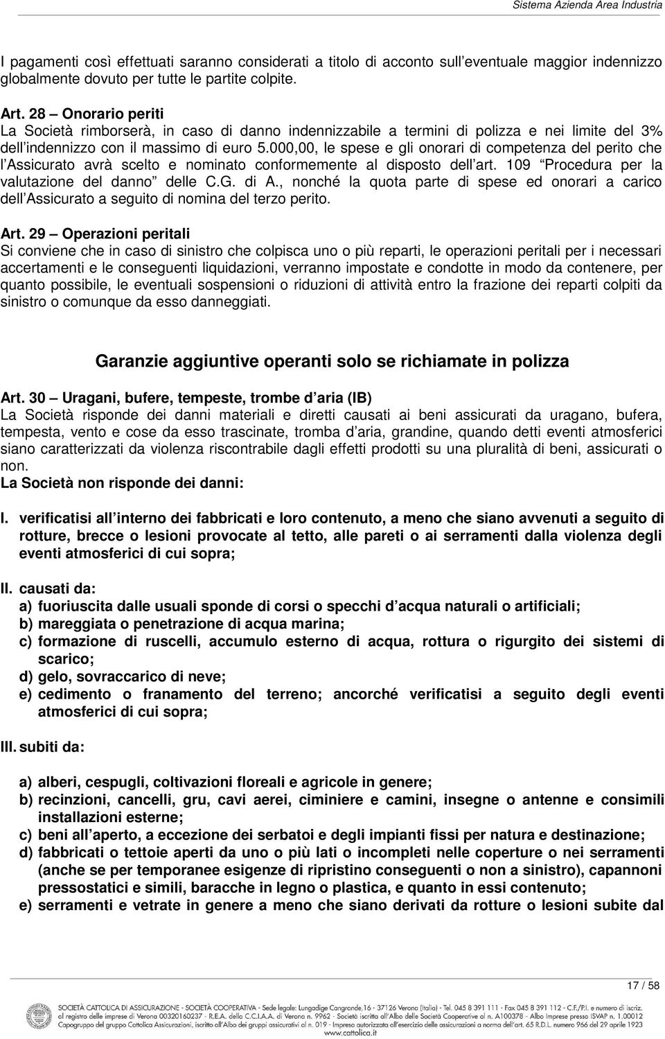 000,00, le spese e gli onorari di competenza del perito che l Assicurato avrà scelto e nominato conformemente al disposto dell art. 109 Procedura per la valutazione del danno delle C.G. di A.