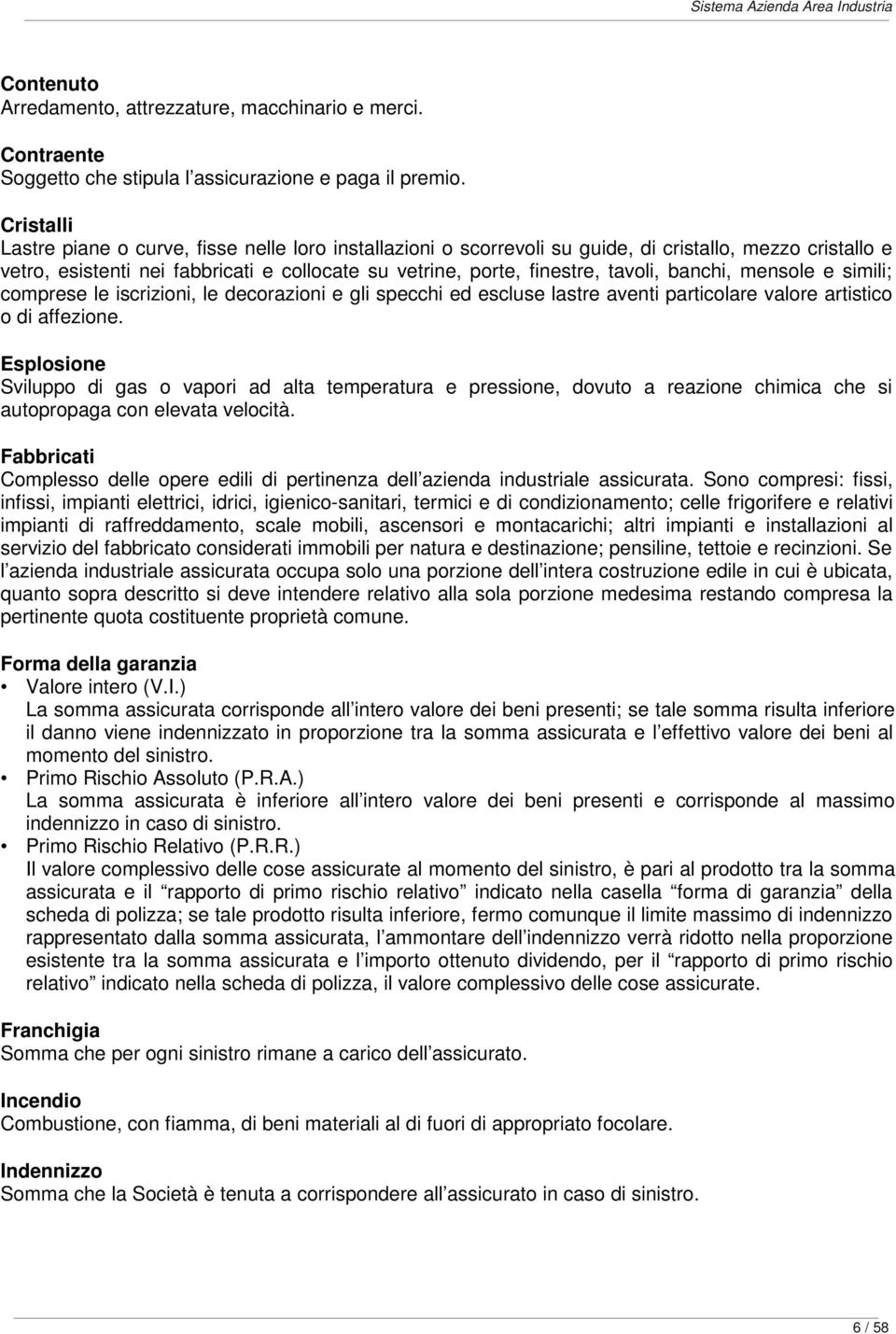 banchi, mensole e simili; comprese le iscrizioni, le decorazioni e gli specchi ed escluse lastre aventi particolare valore artistico o di affezione.