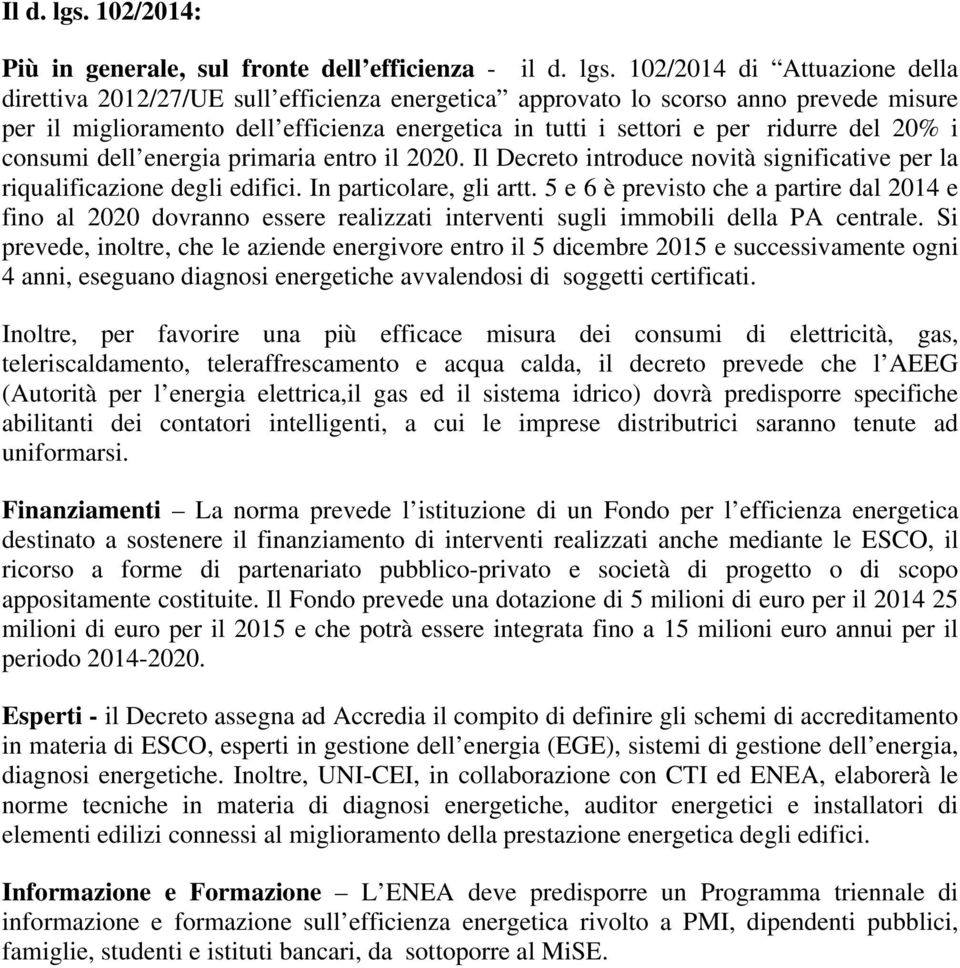 102/2014 di Attuazione della direttiva 2012/27/UE sull efficienza energetica approvato lo scorso anno prevede misure per il miglioramento dell efficienza energetica in tutti i settori e per ridurre