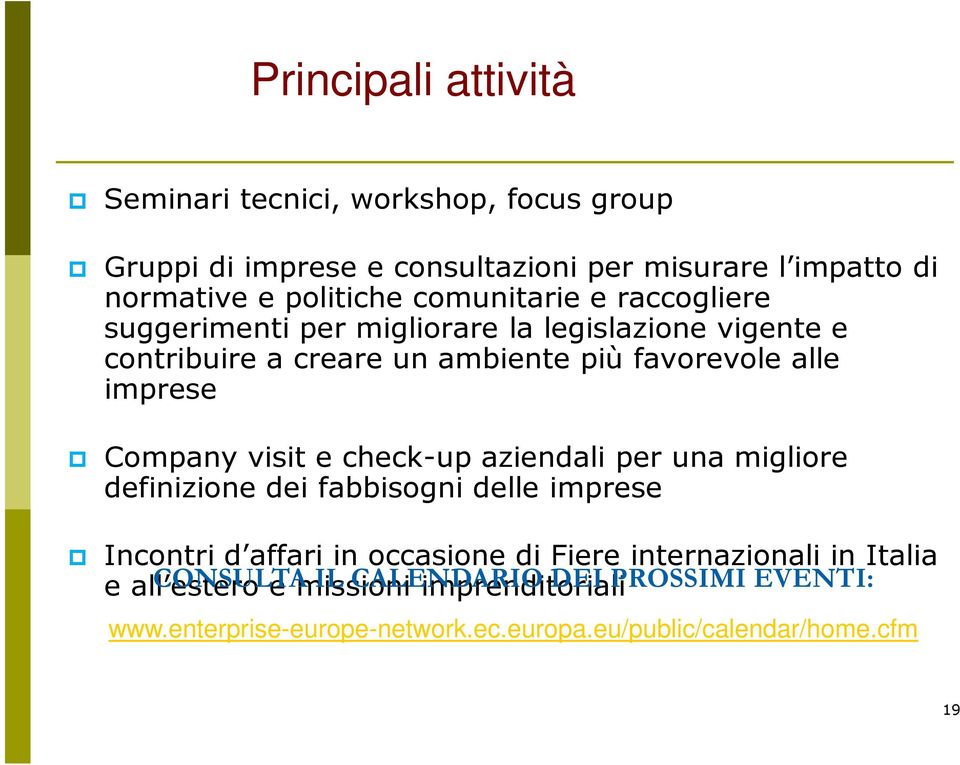 visit e check-up aziendali per una migliore definizione dei fabbisogni delle imprese Incontri d affari in occasione di Fiere internazionali in