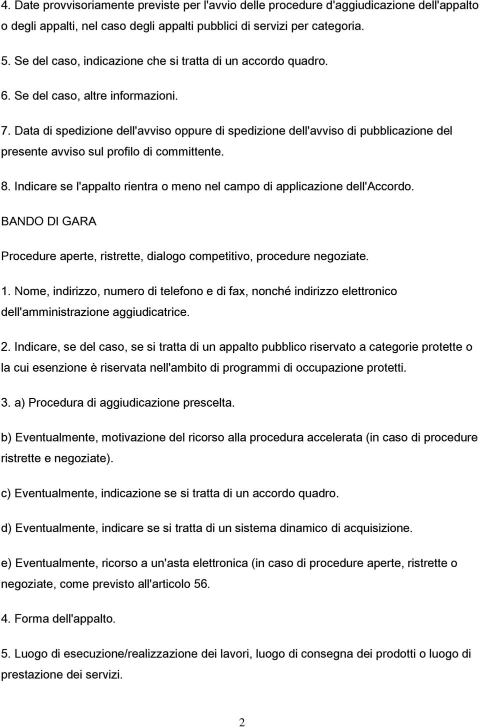 Data di spedizione dell'avviso oppure di spedizione dell'avviso di pubblicazione del presente avviso sul profilo di committente. 8.