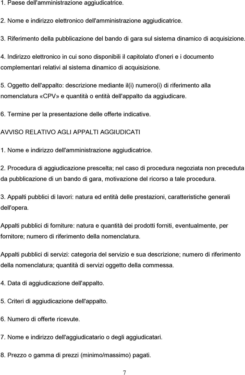 Indirizzo elettronico in cui sono disponibili il capitolato d'oneri e i documento complementari relativi al sistema dinamico di acquisizione. 5.