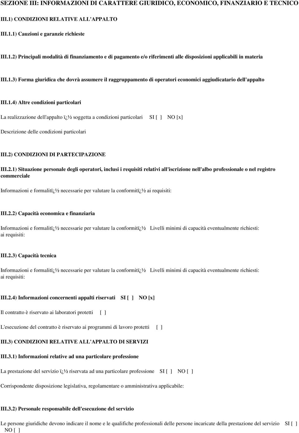 1.4) Altre condizioni particolari La realizzazione dell'appalto ï ½ soggetta a condizioni particolari SI [ ] NO [x] Descrizione delle condizioni particolari III.2)