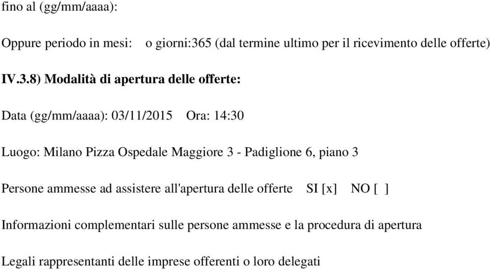 8) Modalità di apertura delle offerte: Data (gg/mm/aaaa): 03/11/2015 Ora: 14:30 Luogo: Milano Pizza Ospedale Maggiore