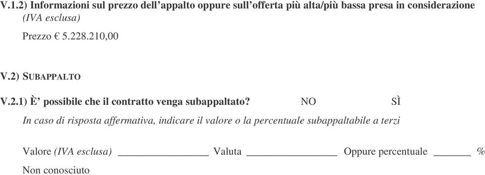 NO SÌ In caso di risposta affermativa, indicare il valore o la percentuale subappaltabile a