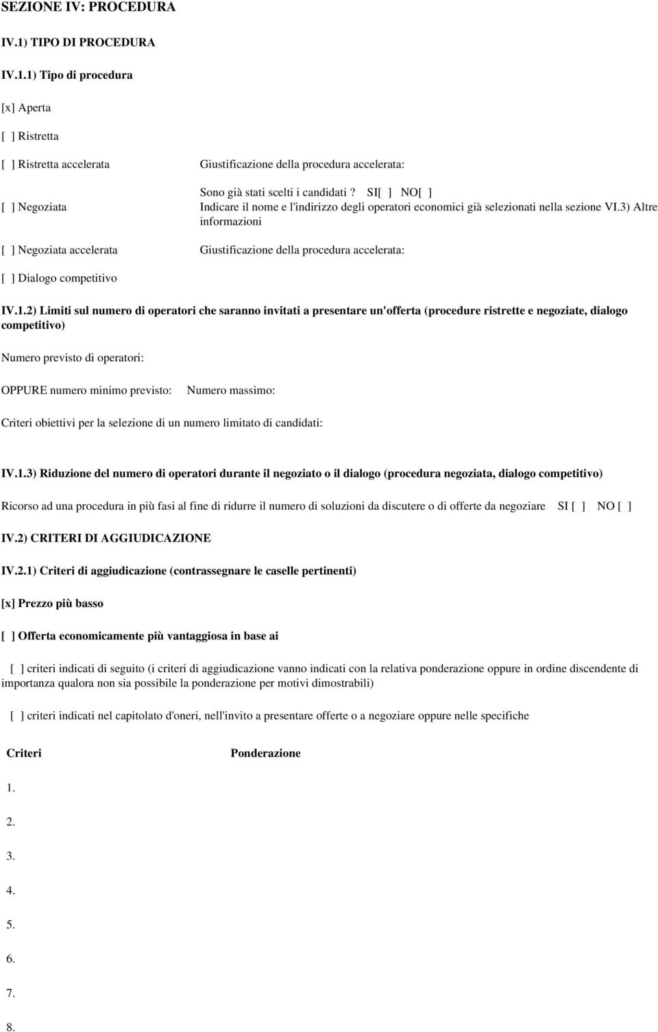 3) Altre informazioni [ ] Negoziata accelerata Giustificazione della procedura accelerata: [ ] Dialogo competitivo IV.1.