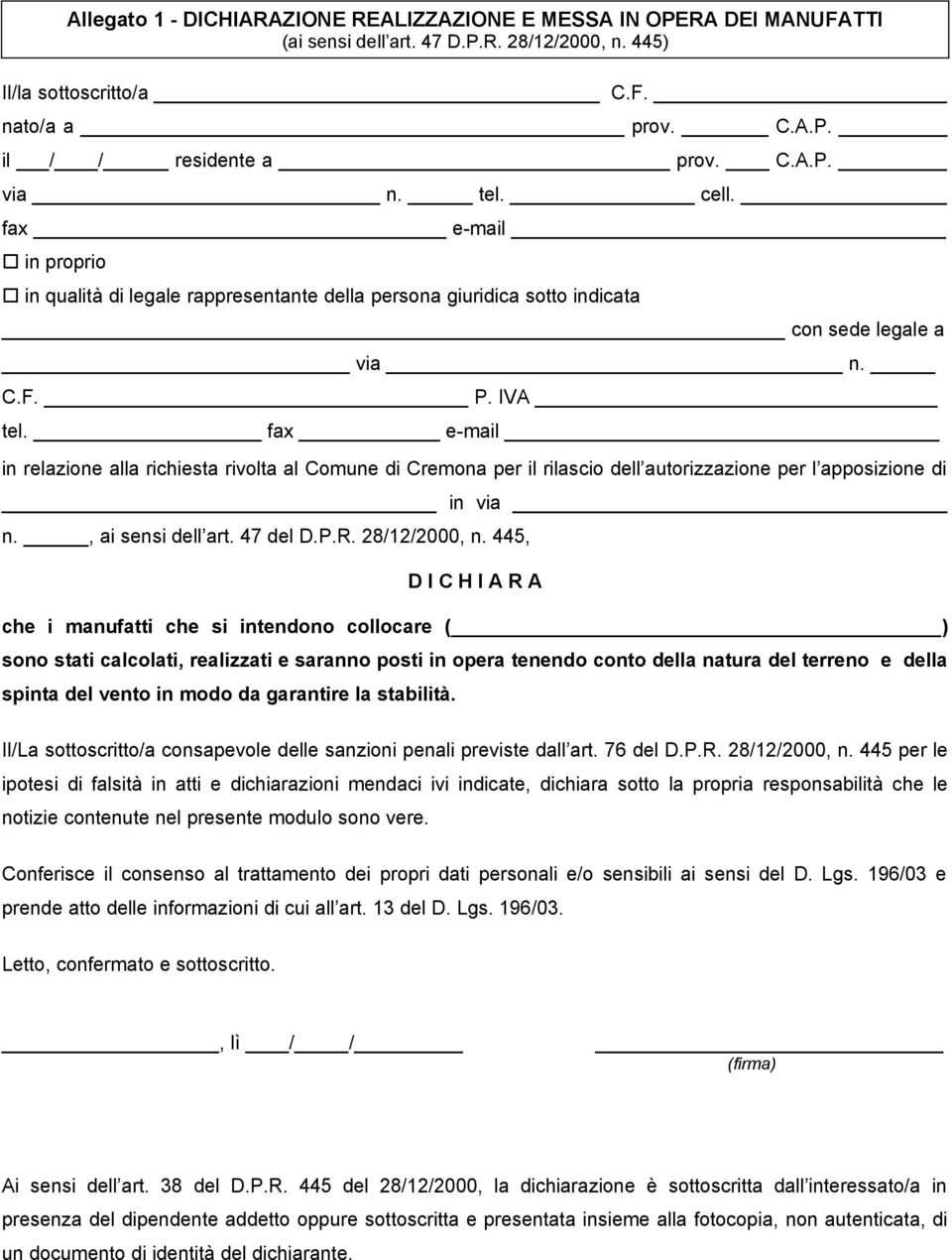 fax e-mail in relazione alla richiesta rivolta al Comune di Cremona per il rilascio dell autorizzazione per l apposizione di in via n., ai sensi dell art. 47 del D.P.R. 28/12/2000, n.