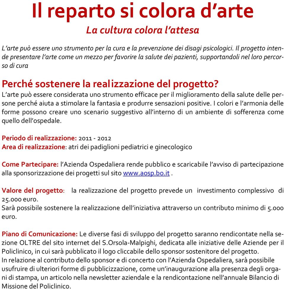 L arte può essere considerata uno strumento efficace per il miglioramento della salute delle persone perché aiuta a stimolare la fantasia e produrre sensazioni positive.