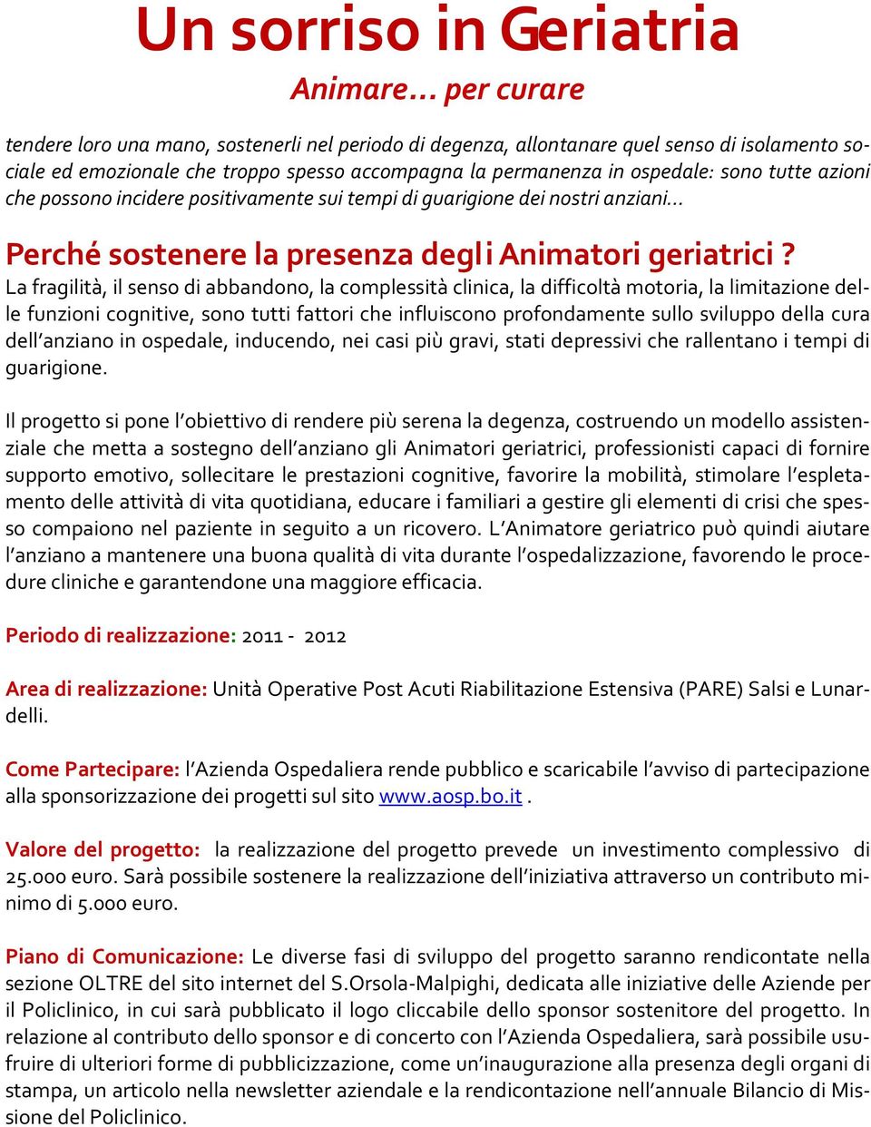 azioni che possono incidere positivamente sui tempi di guarigione dei nostri anziani Perché sostenere la presenza degli Animatori geriatrici?