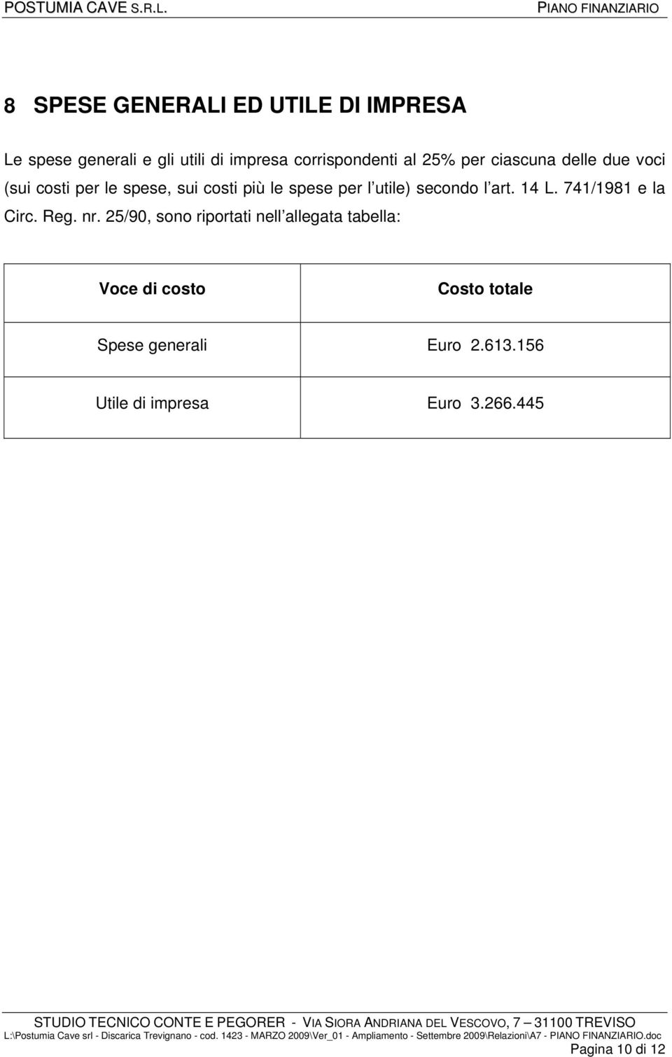25/90, sono riportati nell allegata tabella: Voce di costo Costo totale Spese generali Euro 2.613.156 Utile di impresa Euro 3.