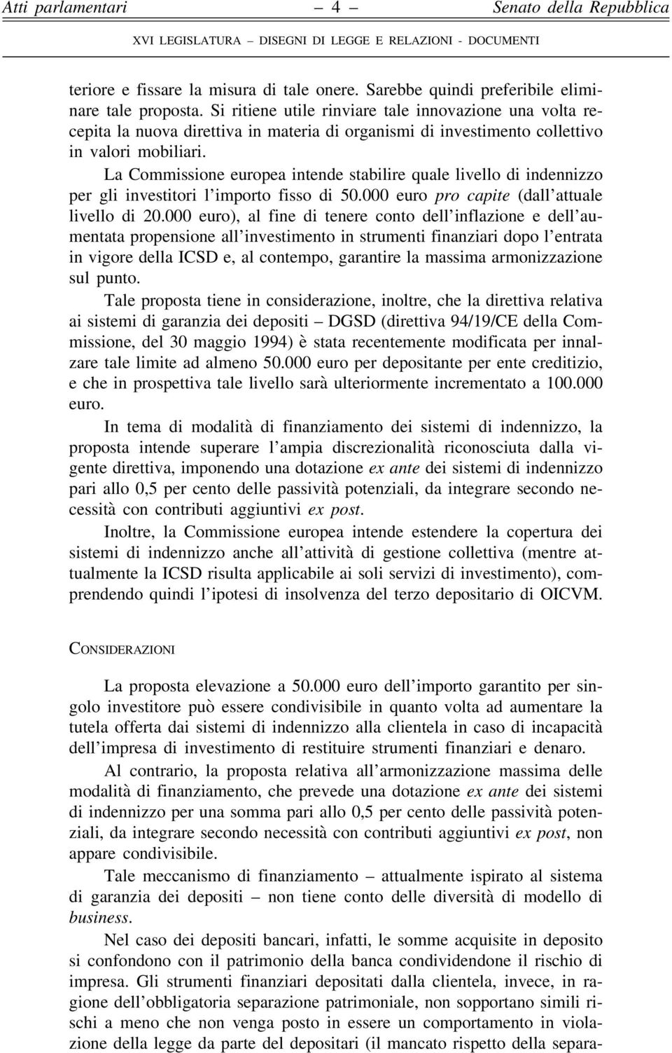 La Commissione europea intende stabilire quale livello di indennizzo per gli investitori l importo fisso di 50.000 euro pro capite (dall attuale livello di 20.