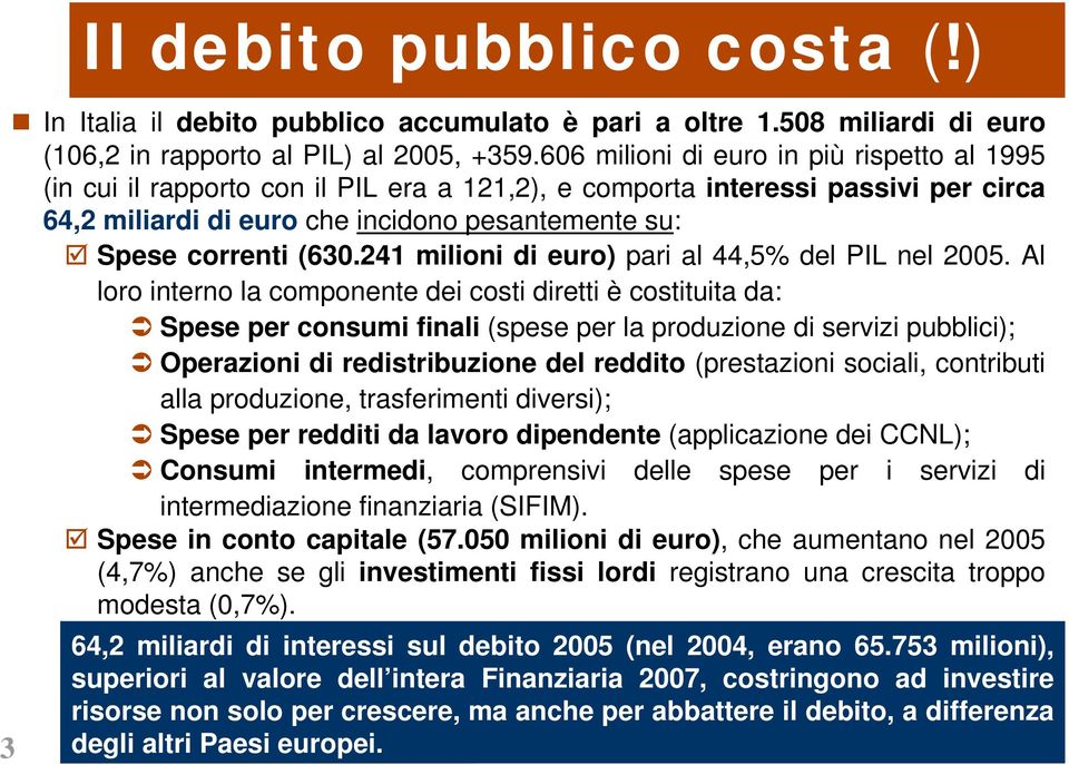 241 milioni di euro) pari al 44,5% del PIL nel 2005.