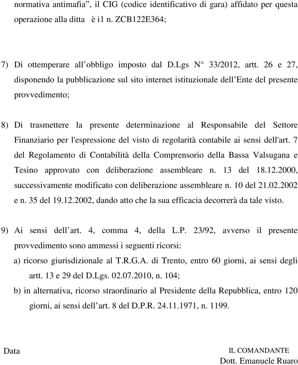 l'espressione del visto di regolarità contabile ai sensi dell'art. 7 del Regolamento di Contabilità della Comprensorio della Bassa Valsugana e Tesino approvato con deliberazione assembleare n.