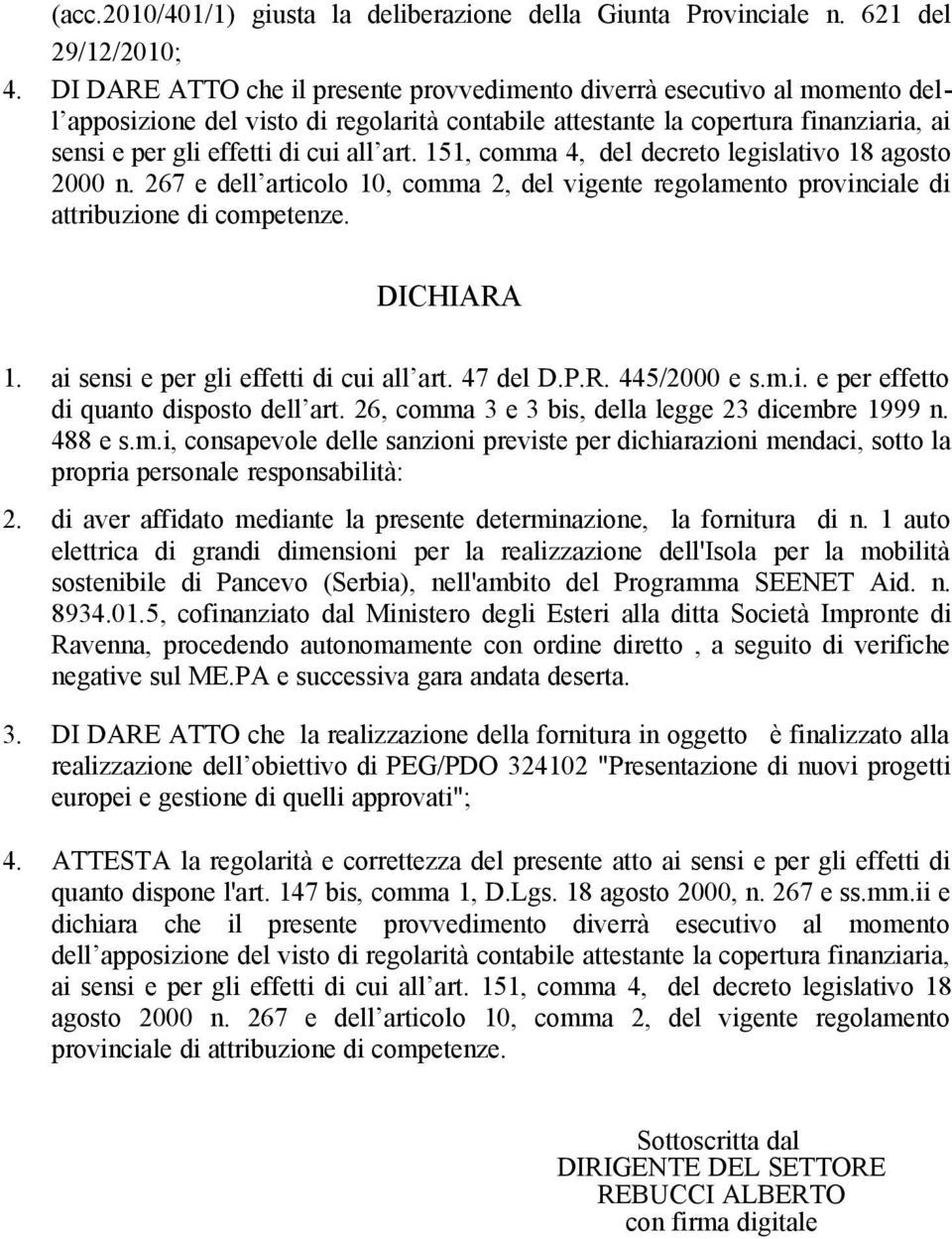 art. 151, comma 4, del decreto legislativo 18 agosto 2000 n. 267 e dell articolo 10, comma 2, del vigente regolamento provinciale di attribuzione di competenze. DICHIARA 1.