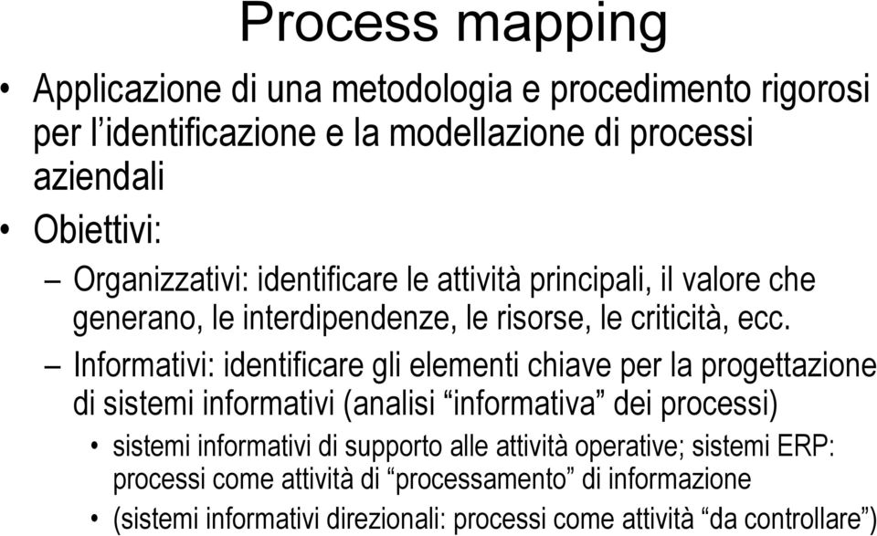 Informativi: identificare gli elementi chiave per la progettazione di sistemi informativi (analisi informativa dei processi) sistemi informativi di