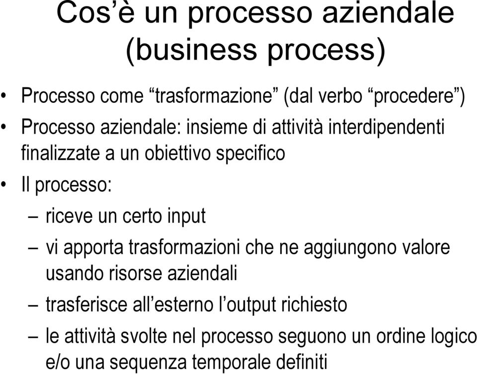 process) vi apporta trasformazioni che ne aggiungono valore usando risorse aziendali trasferisce all esterno