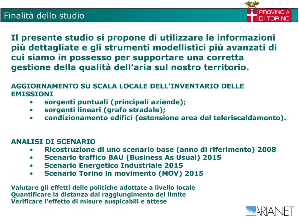 AGGIORNAMENTO SU SCALA LOCALE DELL INVENTARIO DELLE EMISSIONI sorgenti puntuali (principali aziende); sorgenti lineari (grafo stradale); condizionamento edifici (estensione area del