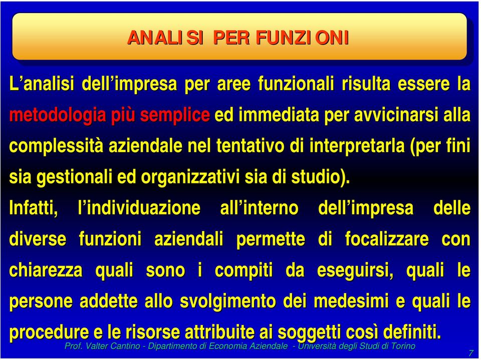 Infatti, l individuazione all interno dell impresa delle diverse funzioni aziendali permette di focalizzare con chiarezza quali sono i